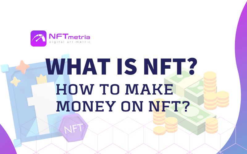 What is NFT and is it how to make money on NFT in 2022?