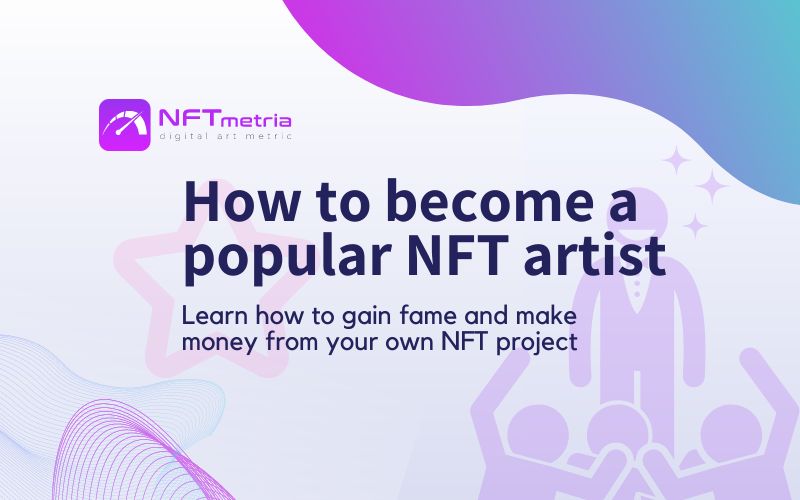 How to become a popular NFT artist in 2022