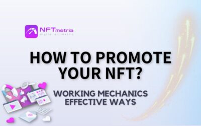 How to Promote Your NFTs: Paid and Free Methods of Marketing Success