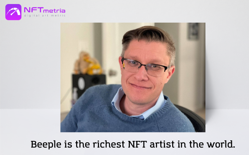 Beeple is the richest NFT artist in the world.