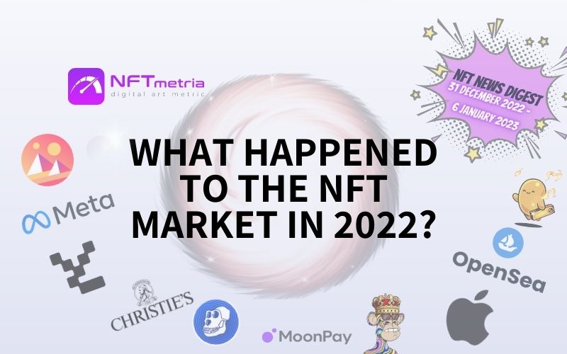 NFT News Digest: What happened to the NFT market in 2022?