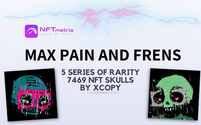 Max Pain and Frens: dark and popular NFT skulls by XCOPY artist