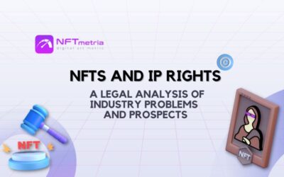 NFTs and Intellectual Property Rights (IP): A Legal Analysis of industry problems and prospects