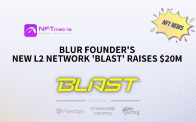 Blur Founder’s New L2 Network ‘Blast’ Raises $20M