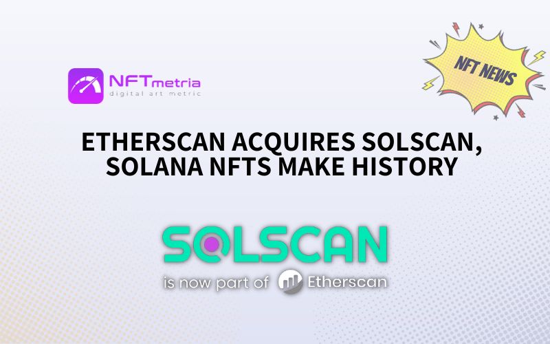 Etherscan Acquires Solscan, Solana NFTs Make History