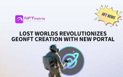 Lost Worlds Revolutionizes GeoNFT Creation with New Portal